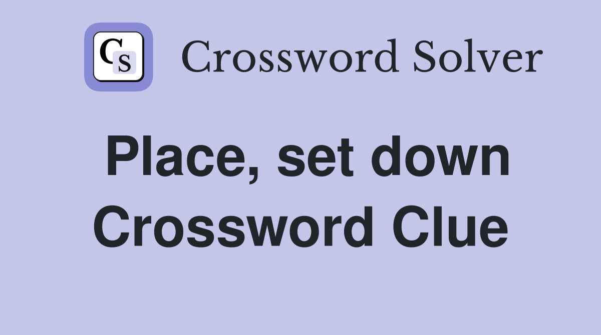 Place, set down Crossword Clue Answers Crossword Solver
